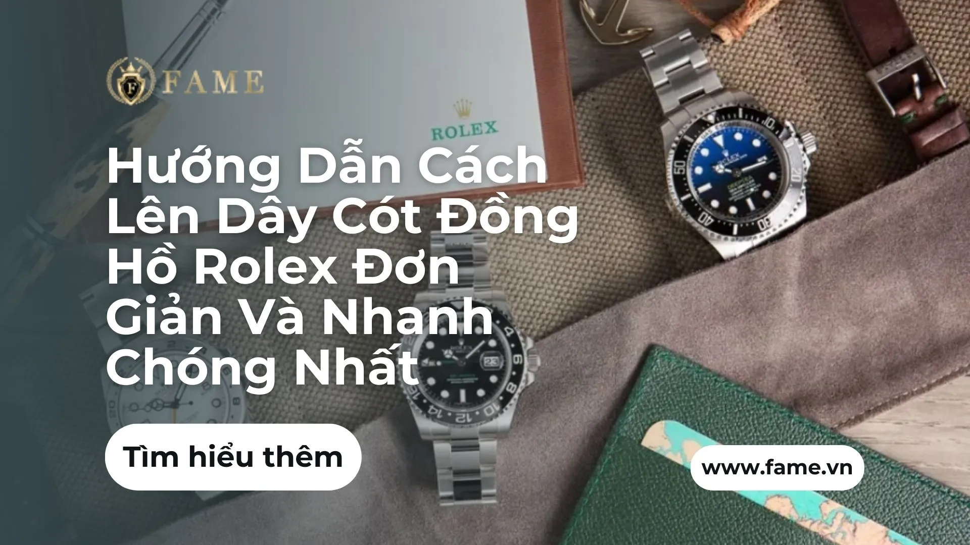 Hướng Dẫn Cách Lên Dây Cót Đồng Hồ Rolex Đơn Giản Và Nhanh Chóng Nhất