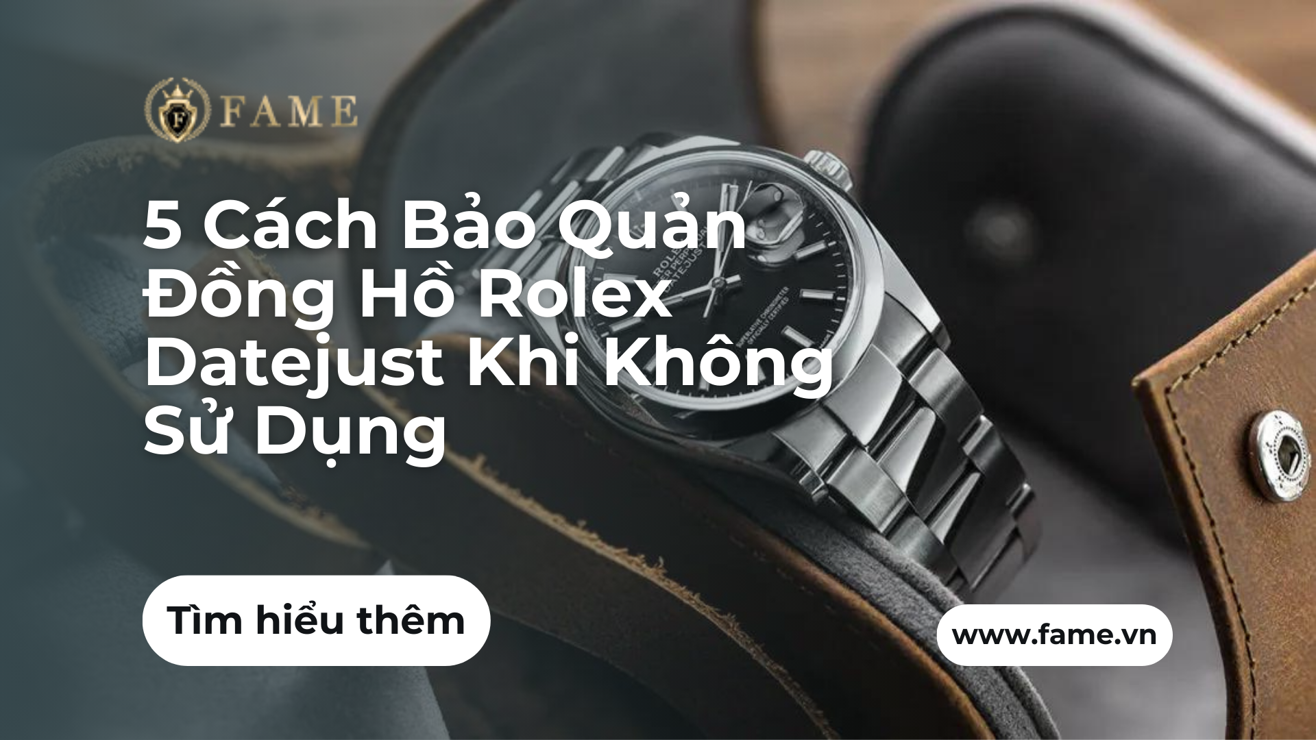 5 Cách Bảo Quản Đồng Hồ Rolex Datejust Khi Không Sử Dụng