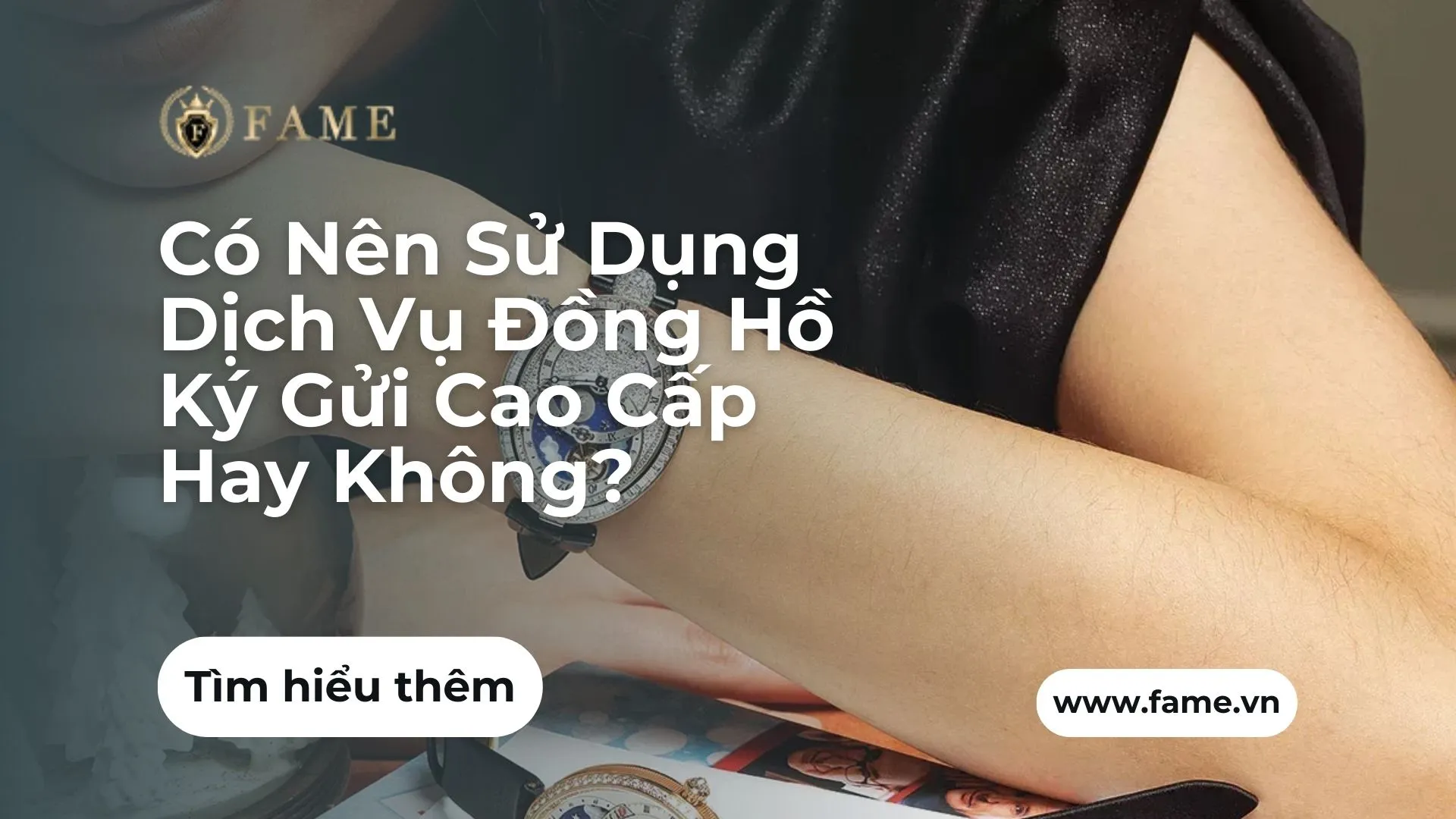 Có Nên Sử Dụng Dịch Vụ Đồng Hồ Ký Gửi Cao Cấp Hay Không?