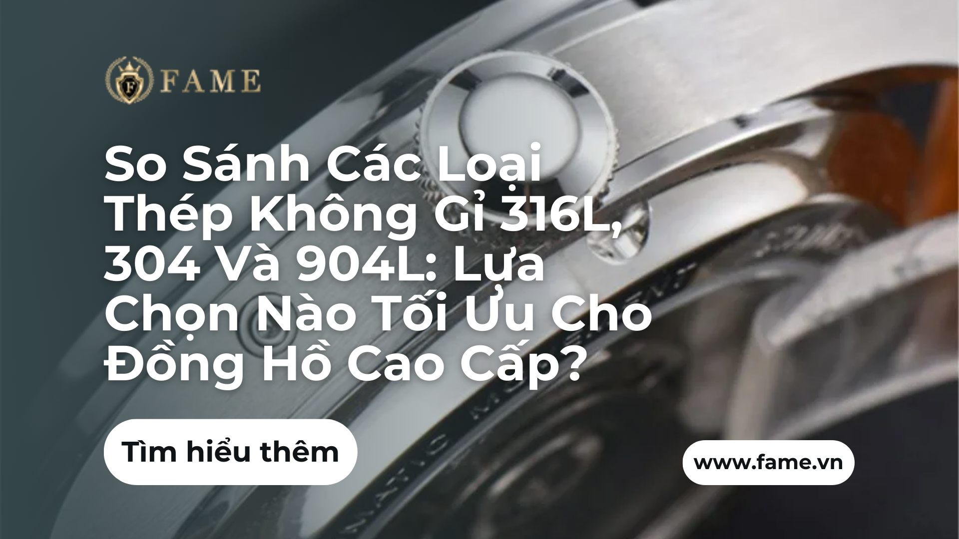 So Sánh Các Loại Thép Không Gỉ 316L, 304 Và 904L: Lựa Chọn Nào Tối Ưu Cho Đồng Hồ Cao Cấp?