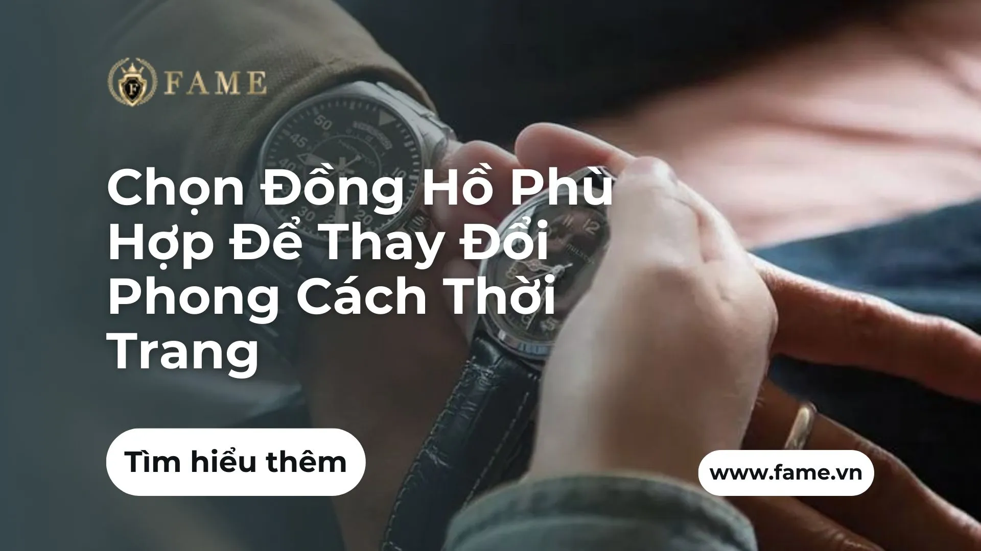 Chọn Đồng Hồ Phù Hợp Để Thay Đổi Phong Cách Thời Trang