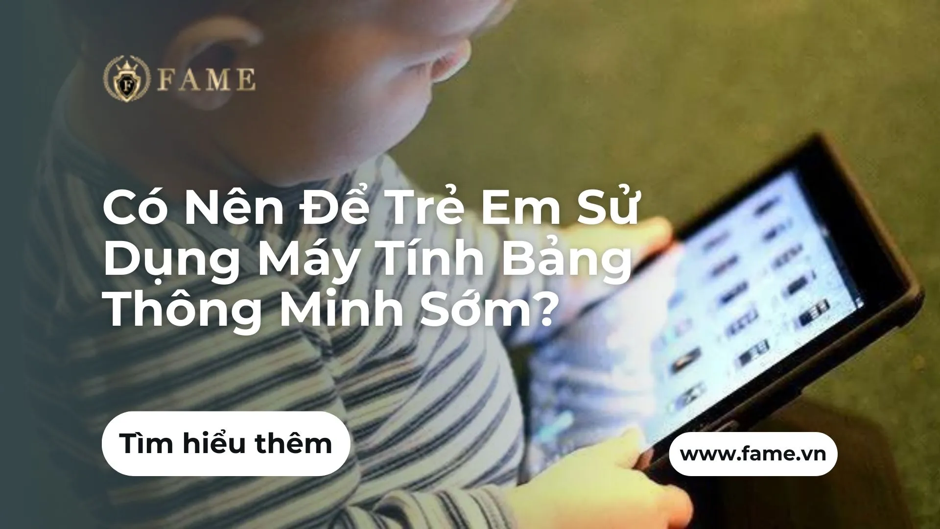 Có Nên Để Trẻ Em Sử Dụng Máy Tính Bảng Thông Minh Sớm?