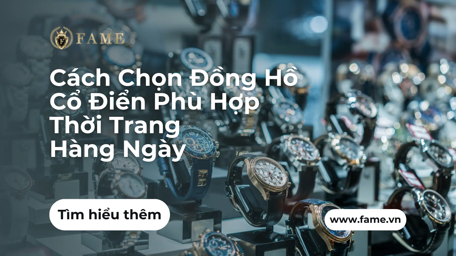 Cách Chọn Đồng Hồ Cổ Điển Phù Hợp Thời Trang Hàng Ngày