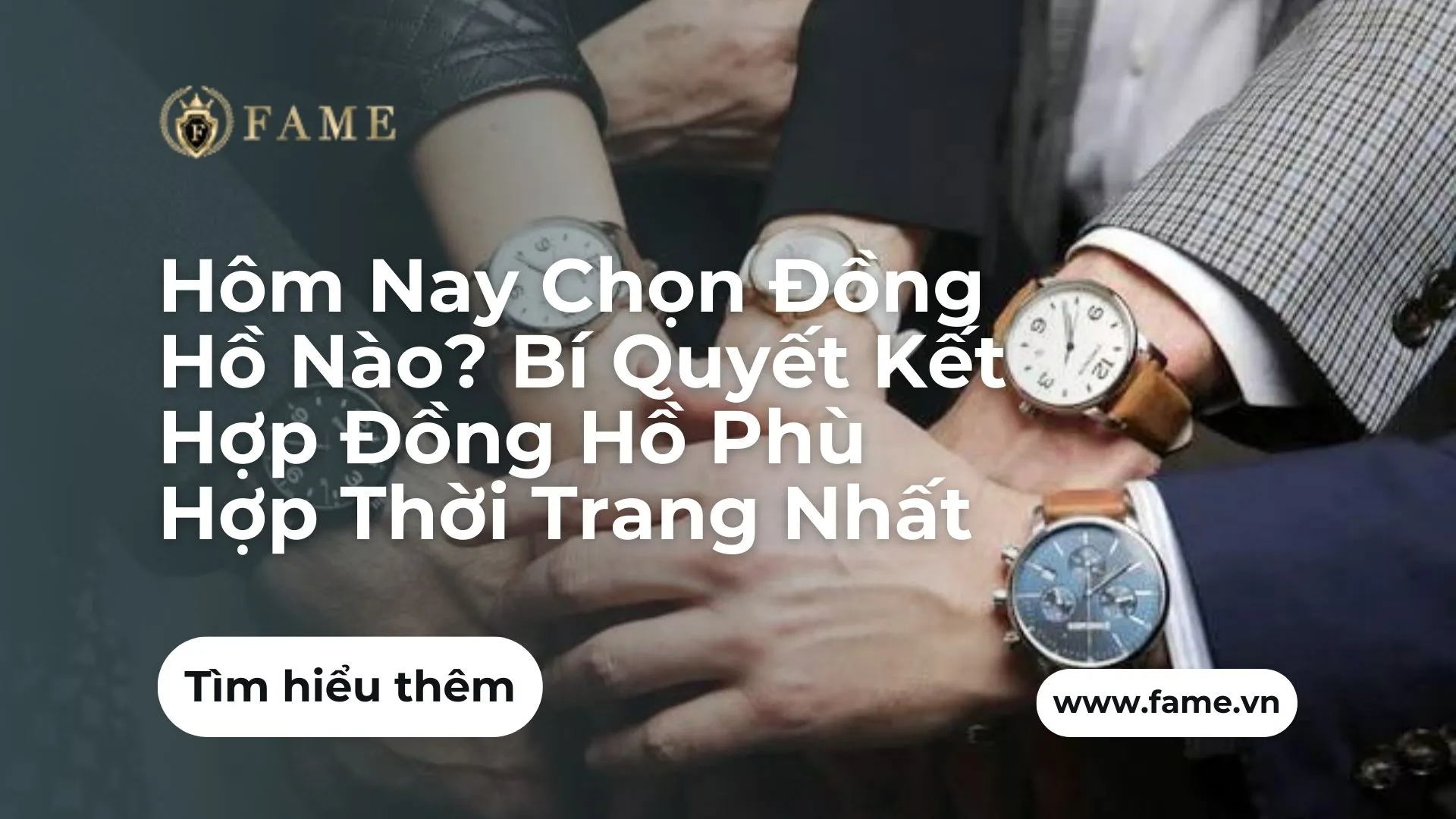 Hôm Nay Chọn Đồng Hồ Nào? Bí Quyết Phối Đồ Với Đồng Hồ Phù Hợp Nhất 