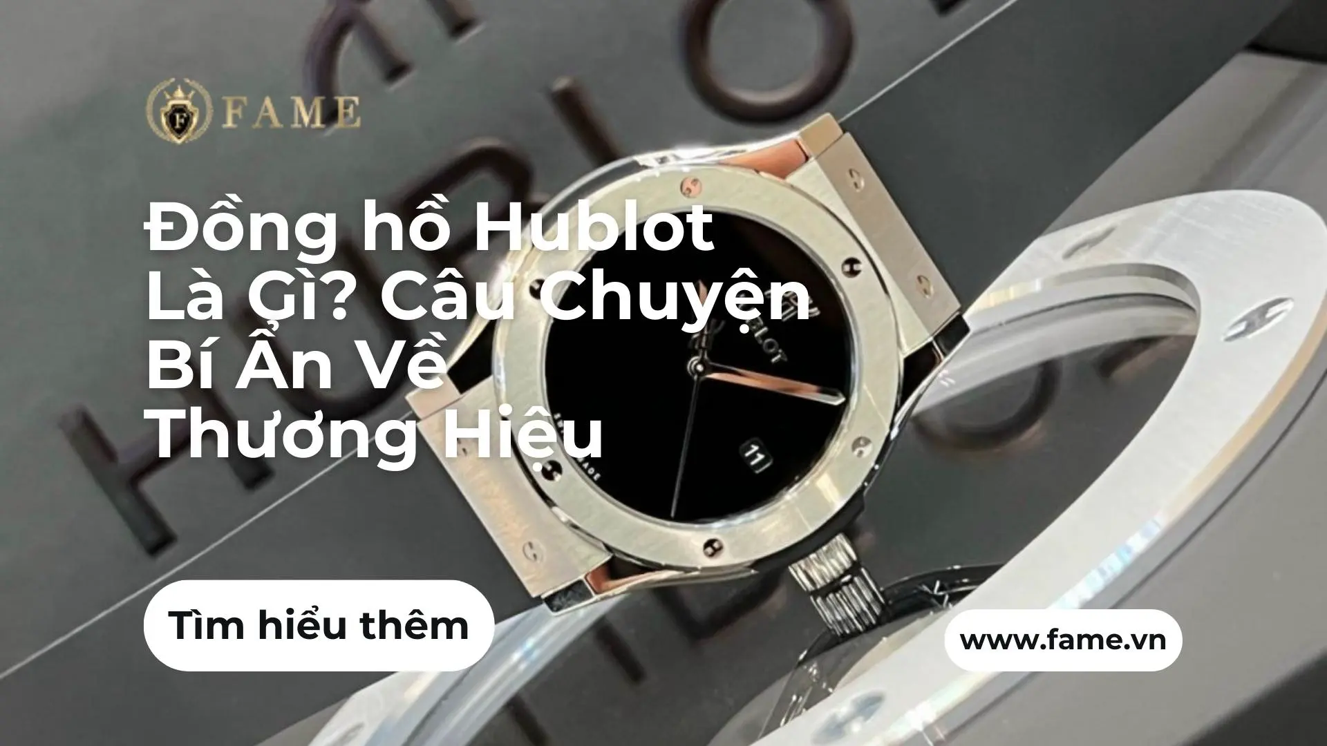 Đồng hồ Hublot Là Gì? Câu Chuyện Bí Ẩn Về Thương Hiệu