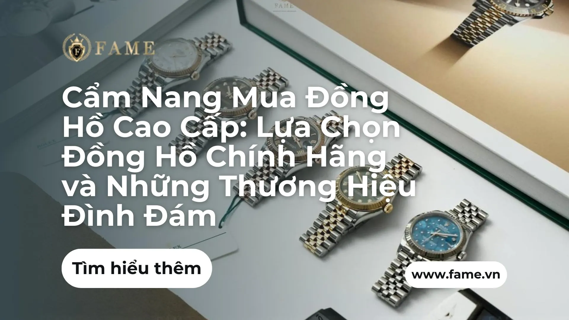 Cẩm Nang Mua Đồng Hồ Cao Cấp: Lựa Chọn Đồng Hồ Chính Hãng và Những Thương Hiệu Đình Đám