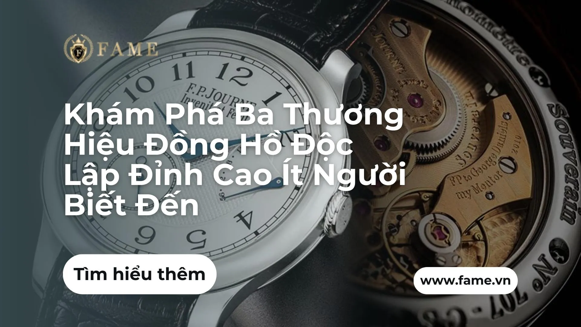 Khám Phá Ba Thương Hiệu Đồng Hồ Độc Lập Đỉnh Cao Ít Người Biết Đến