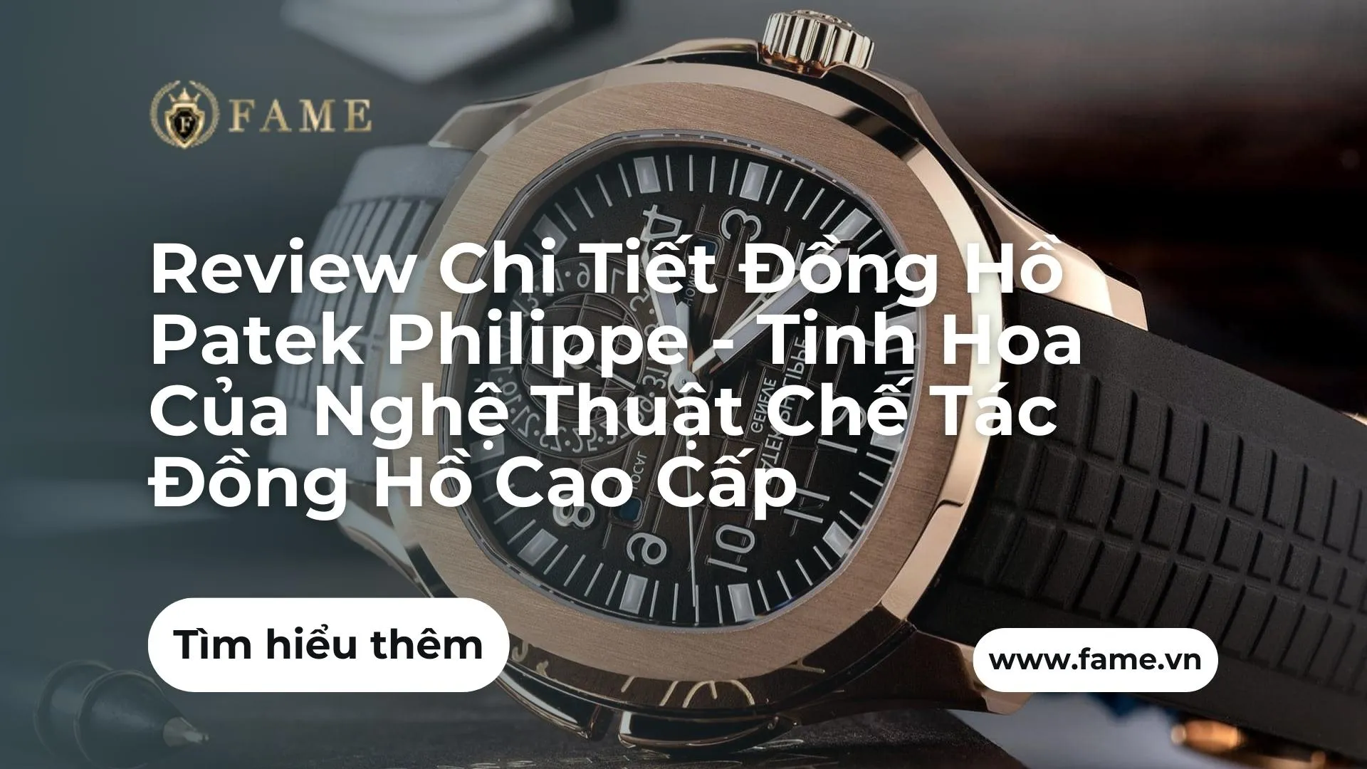 Review Chi Tiết Đồng Hồ Patek Philippe – Tinh Hoa Của Nghệ Thuật Chế Tác Đồng Hồ Cao Cấp