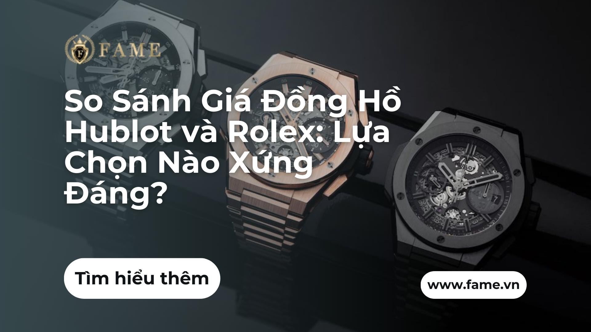 So Sánh Giá Đồng Hồ Hublot và Rolex: Lựa Chọn Nào Xứng Đáng?